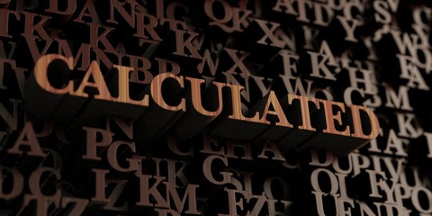 Calculated - Wooden 3D rendered letters/message.  Can be used for an online banner ad or a print postcard.