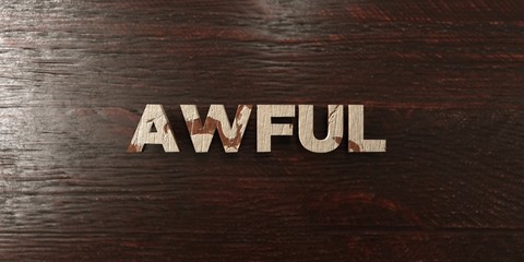 Awful - grungy wooden headline on Maple  - 3D rendered royalty free stock image. This image can be used for an online website banner ad or a print postcard.