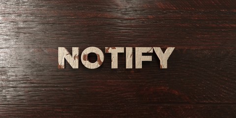 Notify - grungy wooden headline on Maple  - 3D rendered royalty free stock image. This image can be used for an online website banner ad or a print postcard.