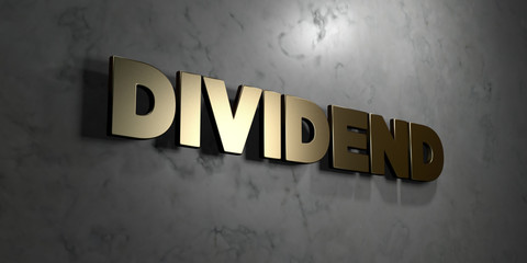 Dividend - Gold sign mounted on glossy marble wall  - 3D rendered royalty free stock illustration. This image can be used for an online website banner ad or a print postcard.