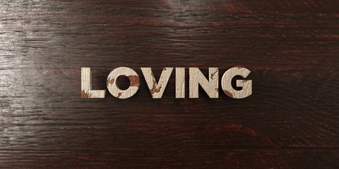 Loving - grungy wooden headline on Maple  - 3D rendered royalty free stock image. This image can be used for an online website banner ad or a print postcard.