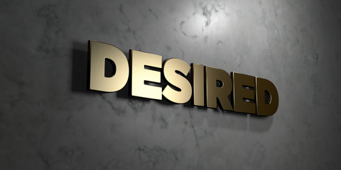 Desired - Gold sign mounted on glossy marble wall  - 3D rendered royalty free stock illustration. This image can be used for an online website banner ad or a print postcard.