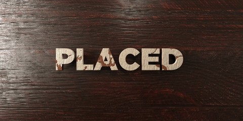 Placed - grungy wooden headline on Maple  - 3D rendered royalty free stock image. This image can be used for an online website banner ad or a print postcard.