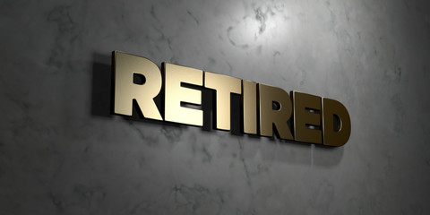 Retired - Gold sign mounted on glossy marble wall  - 3D rendered royalty free stock illustration. This image can be used for an online website banner ad or a print postcard.