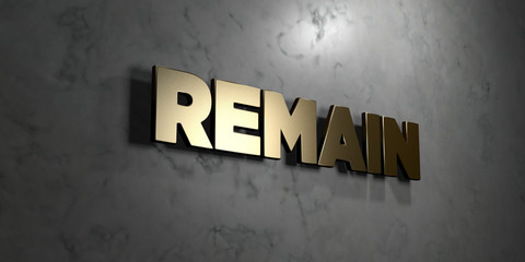 Remain - Gold sign mounted on glossy marble wall  - 3D rendered royalty free stock illustration. This image can be used for an online website banner ad or a print postcard.