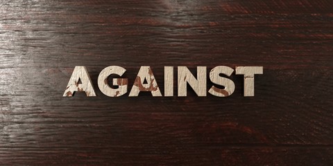Against - grungy wooden headline on Maple  - 3D rendered royalty free stock image. This image can be used for an online website banner ad or a print postcard.