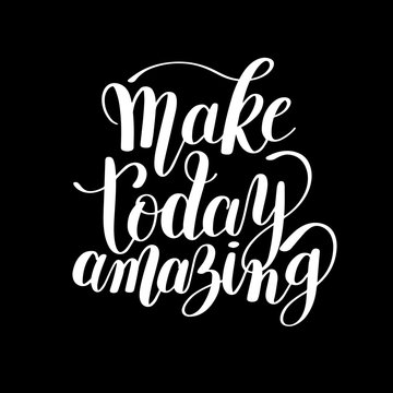 Make today amazing black ink handwritten lettering positive quot