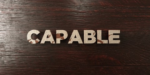Naklejka premium Capable - grungy wooden headline on Maple - 3D rendered royalty free stock image. This image can be used for an online website banner ad or a print postcard.