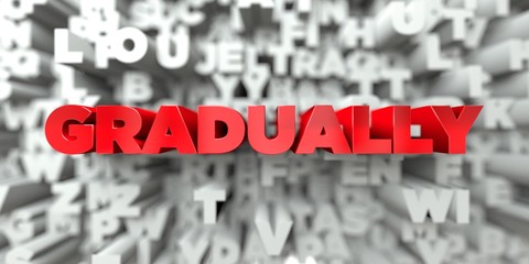 GRADUALLY -  Red text on typography background - 3D rendered royalty free stock image. This image can be used for an online website banner ad or a print postcard.