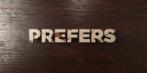 Prefers - grungy wooden headline on Maple  - 3D rendered royalty free stock image. This image can be used for an online website banner ad or a print postcard.