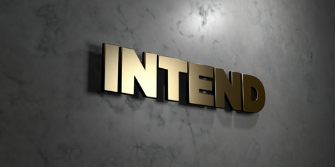 Intend - Gold sign mounted on glossy marble wall  - 3D rendered royalty free stock illustration. This image can be used for an online website banner ad or a print postcard.