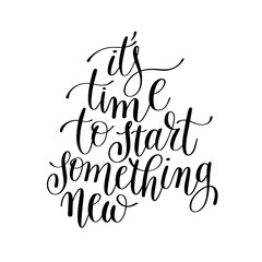 it's time to start something new handwritten lettering positive 