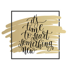 it's time to start something new lettering positive quote on gol © Kara-Kotsya