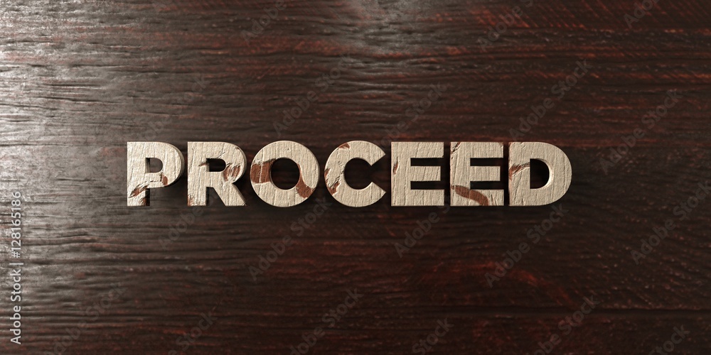Fototapete proceed - grungy wooden headline on maple - 3d rendered royalty free stock image. this image can be 