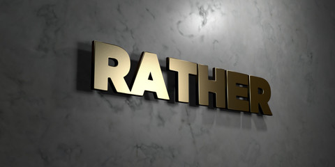 Rather - Gold sign mounted on glossy marble wall  - 3D rendered royalty free stock illustration. This image can be used for an online website banner ad or a print postcard.