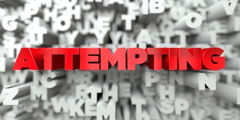 ATTEMPTING -  Red text on typography background - 3D rendered royalty free stock image. This image can be used for an online website banner ad or a print postcard.