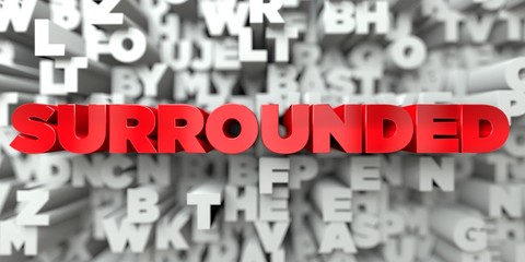 SURROUNDED -  Red text on typography background - 3D rendered royalty free stock image. This image can be used for an online website banner ad or a print postcard.