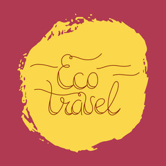 Hand lettering eco travel on grunge brush background. Vector illustration for your design