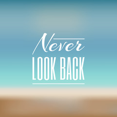 Vector motivational quote on a colorful blurred background. Never look back.