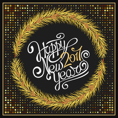 Happy New Year. 2017 Golden wreath of twigs Christmas trees with cones. Handwritten text on a dark background. Confetti and glitter.