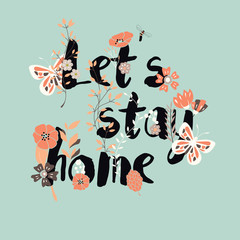 Flowers typography poster design, text and florals, let's stay home