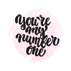 Naklejka na ściany i meble You're my number one - hand drawn lettering phrase isolated on the pink watercolor background. Fun brush ink inscription for photo overlays, greeting card or t-shirt print, poster design