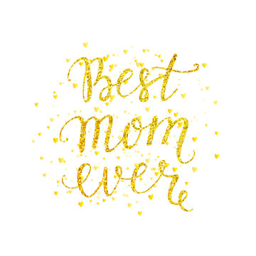 Best mom ever gold lettering with gold spray, Mothers day card with golden letter on white background, vector illustration for greeting card, poster, banner, printing, mailing, flyer