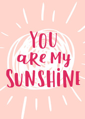 Valentine's Day vector greeting card. Hand written lettering with quote You are my sunshine and doodle sun on rose isolated background. Cute label design.