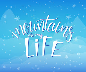 vector illustration of hand lettering winter phrase with snowflakes on sky and mountains background. mountains are my life