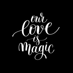 our love is magic handwritten lettering quote about love to vale