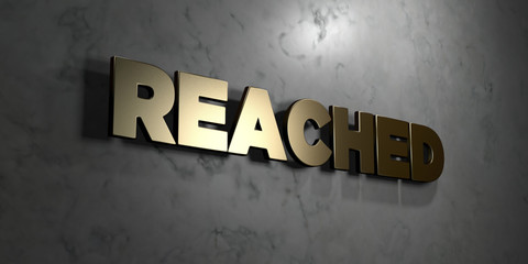 Reached - Gold sign mounted on glossy marble wall  - 3D rendered royalty free stock illustration. This image can be used for an online website banner ad or a print postcard.