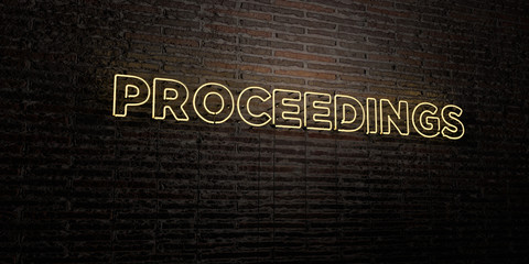 PROCEEDINGS -Realistic Neon Sign on Brick Wall background - 3D rendered royalty free stock image. Can be used for online banner ads and direct mailers..