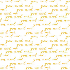 Valentine's day seamless pattern with hand written inscription you and me. Gold brush lettering on white isolated background. Vector ornamental design for textile and wrapping paper.