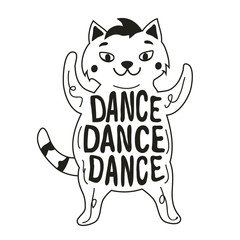 Funny vector illustration with dancing cat. Inspirational typography poster with animal