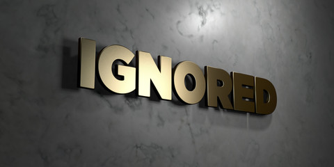 Ignored - Gold sign mounted on glossy marble wall  - 3D rendered royalty free stock illustration. This image can be used for an online website banner ad or a print postcard.