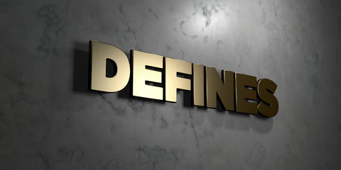 Defines - Gold sign mounted on glossy marble wall  - 3D rendered royalty free stock illustration. This image can be used for an online website banner ad or a print postcard.