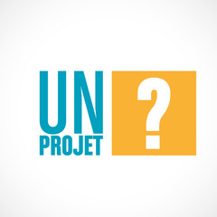 un projet?