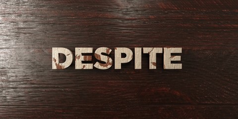 Despite - grungy wooden headline on Maple  - 3D rendered royalty free stock image. This image can be used for an online website banner ad or a print postcard.