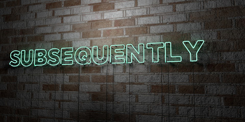 SUBSEQUENTLY - Glowing Neon Sign on stonework wall - 3D rendered royalty free stock illustration.  Can be used for online banner ads and direct mailers..