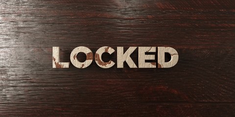 Locked - grungy wooden headline on Maple  - 3D rendered royalty free stock image. This image can be used for an online website banner ad or a print postcard.