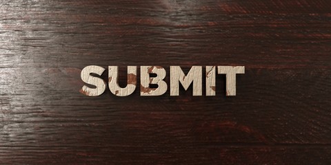 Submit - grungy wooden headline on Maple  - 3D rendered royalty free stock image. This image can be used for an online website banner ad or a print postcard.