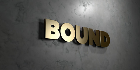 Bound - Gold sign mounted on glossy marble wall  - 3D rendered royalty free stock illustration. This image can be used for an online website banner ad or a print postcard.