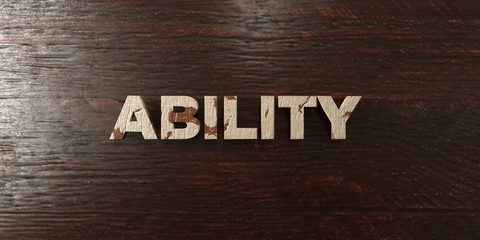 Ability - grungy wooden headline on Maple  - 3D rendered royalty free stock image. This image can be used for an online website banner ad or a print postcard.