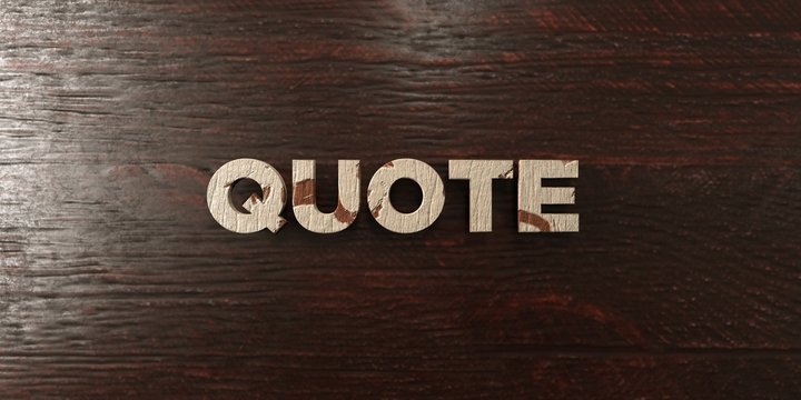 Quote - grungy wooden headline on Maple  - 3D rendered royalty free stock image. This image can be used for an online website banner ad or a print postcard.
