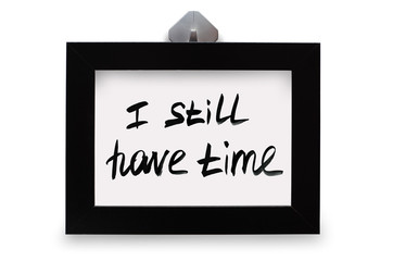 Black photo frame. The inscription I still have tame