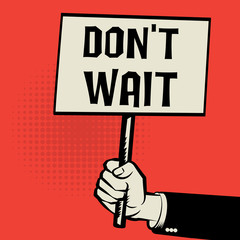Poster in hand, business concept with text Don't Wait