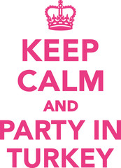 Keep calm and party in turkey