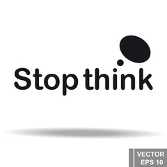 Stop think inscription isolated on white background. For your design.