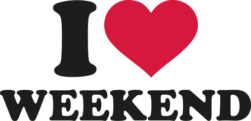 I love weekend