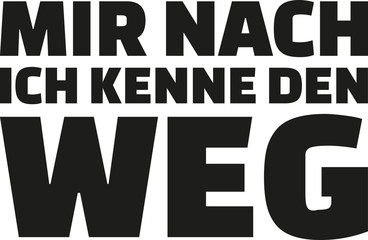 Follow me, I know the way. German